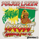 Major Lazer ft. Babes Wodumo & Taranchyla – Orkant,Balance Pon It