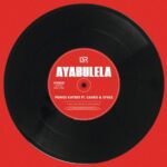 Prince Kaybee – Ayabulela ft. Caiiro & Sykes