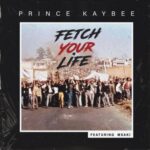 Prince Kaybee – Fetch Your Life ft. Msaki