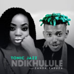 TonicJazz – Ndikhulule ft. Zanda Zakuza