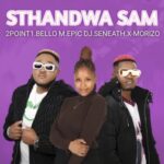2Point1 – Sthandwa Sam ft. BelloM, Epic DJ, Seneath & X-Morizo