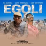 Da Mabusa, Lizwi Wokuqala & Ama Grootman – Egoli ft. Trymore
