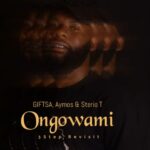 GIFTSA, Aymos & Sterio T – Ongowami (3Step Revisit)