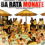 LeeMcKrazy, Naqua SA & Caltonic SA – Ba Rata Monate ft. Shebeshxt, Scotts Maphuma, Tyler ICU & Tebogo G Mashego