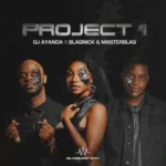 DJ.AYANDA, Blaqnick & MasterBlaq – Project 1