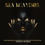 Wanitwa Mos, Nkosazana Daughter & Master KG – Kea Kgantsha ft. Dalom Kids & King Temoso