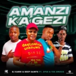 DJ Karri & Deep Saints – Amanzi Ka’Gezi ft. Spux & Tee_Xmusiq