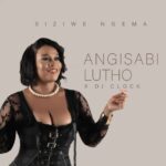 Siziwe Ngema & DJ Clock – Angisabi Lutho