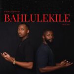 Sundile & Mthunzi – Bahlulekile ft. Sly