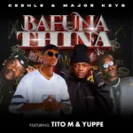 Ceehle & Major_Keys – BAFUNA THINA ft. TitoM & Yuppe
