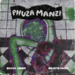 Echo Deep & BeatsYARD – Phuza Manzi