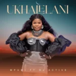 Mpumi – Ukhalelani ft. DJ Active