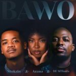 Ntokzin, Azana & De Mthuda – Bawo