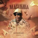 Khadeair – Magumba ft. Kaytah & Peekay Mzee