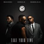 Donald, Mawelele & Makhosi – Take your time