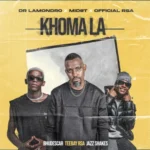Dr. Lamondro, Mid9t & Officixl Rsa – Khoma La ft. Bhudescar, TeeBay RSA & JazzShakes