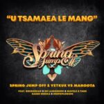 Spring Jump Off, Vetkuk & Mahoota – U Tsamaea Le Mang ft. Dr Lamondro, Mavele, Saeed Moska & Tash Ls