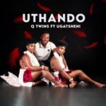 Q Twins – Uthando ft. uGatsheni