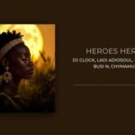 DJ Clock, Ladi Adiosoul, Deli & Moscow – Heroes Heroism ft. Busi N & Chymamusique
