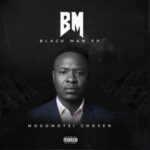 Mogomotsi Chosen – Black Man EP