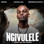 De Soul, NATASHA MD & Brandon Dhludhlu – Ngivulele ft. Kamoh Xaba & Tumisho