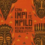 Ezra, Disciples of House & Kelvin Momo – Impi YeMpilo (Kelvin Momo Remix) ft. Kabza De Small, Nkosazana Daughter & D.O.H