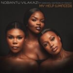 Nobantu Vilakazi – My Help (Umncedi) ft. Makhanj, Nia Pearl & T-Man SA