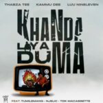 Thabza Tee, Luu Nineleven & Kammu Dee – Khanda liya duma ft. TDK Macassette, Tumilemang & Njelic