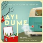 Vele Vele, Master KG & SPIRIT ZW – Ayi Dume ft. Nutty O, Leon Lee, Ceaser & LeeMcKrazy