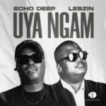 Echo Deep & Lebzin – Uya Ngam