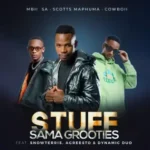 MBII SA, Scotts Maphuma & CowBoii – Stuff Sama Grooties ft. Dynamic Duo, SnowTerris & Agreesto