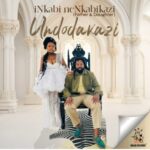 Nkabikazi & Big Zulu – Undodakazi EP