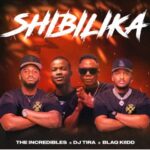 The Incredibles, DJ Tira & BlaQ Kiidd – Shibilika