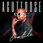 AcuteDose – Oratile EP