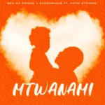 Ben Da Prince & Stoziimusiq – Mtwanami ft. Faith Strings