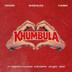 Venom, Shishiliza & Yumbs – Khumbula ft. Nobantu Vilakazi, 031 Choppa, Jay Sax & Mzizi
