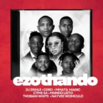 DJ Zinhle, Cebo & Mmata Magic – Ezothando ft. C’phe SA, Msindo’listo, Thobani White & Nayvee Womculo
