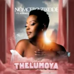 Nomcebo Zikode – Thelumoya ft. Mthunzi