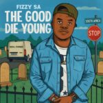 Fizzy SA – The Good Die Young