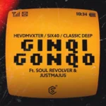 HEVDMVXTER, six40 & Classic Deep – Ginqi Gonqo ft. Soul Revolver & JustMajus