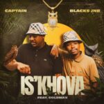 Captain & Blacks Jnr – IS’KHOVA ft. Goldmax