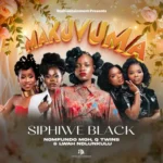 Sphiwe Black, Lwah Ndlunkulu, Nomfundo Moh & Q Twins – Makuvuma