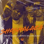 Airburn Sounds, Mellow & Sleazy & DJ Njabsta – Shashalaza