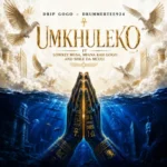 Drip Gogo & DrummeRTee924 – uMkhuleko ft. Lowkey Musa, Sihle Da Mculi & Mfana Kah Gogo