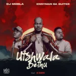 DJ Mobla & Enny Man Da Guitar – Utshwala Bethu ft. Ag’zo