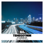 TshegoTMM – Its Been (EP)