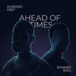 Dynamic Soul & Academic Deep – Ahead Of Times Delux (EP)