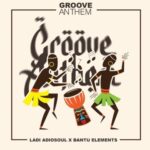 Ladi Adiosoul & Bantu Elements – Groove Anthem