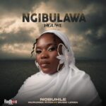 Nobuhle, Murumba Pitch – Ngibulawa Nguwe ft. Lenza Musiq