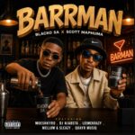 Blacko SA & Scotts Maphuma – Barrman ft. LeeMcKrazy, Mellow, Sleazy & DJ Njabsta